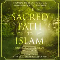 The Sacred Path to Islam Audiobook by The Sincere Seeker