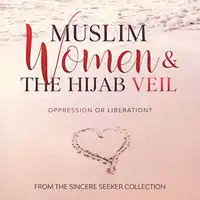 Muslim Women & The Hijab Veil Audiobook by The Sincere Seeker