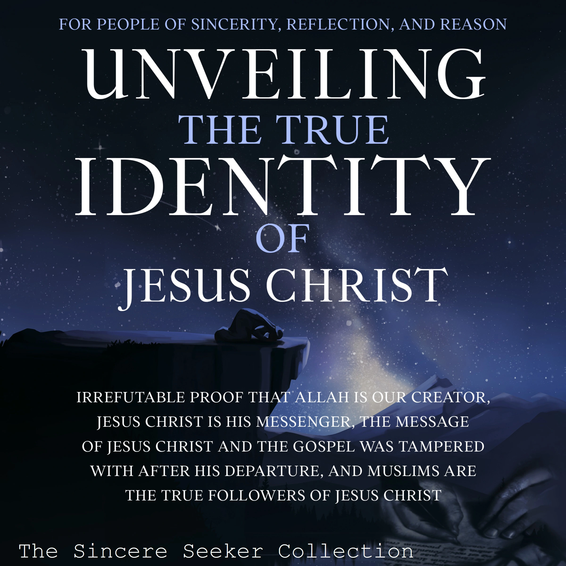 Unveiling The True Identity of Jesus Christ by The Sincere Seeker Collection