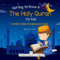 Getting to Know & Love the Holy Quran Audiobook by The Sincere Seeker Kids Collection