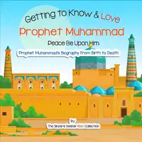 Getting to Know and Love Prophet Muhammad Audiobook by The Sincere Seeker Kids Collection