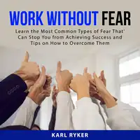 Work Without Fear Audiobook by Karl Ryker