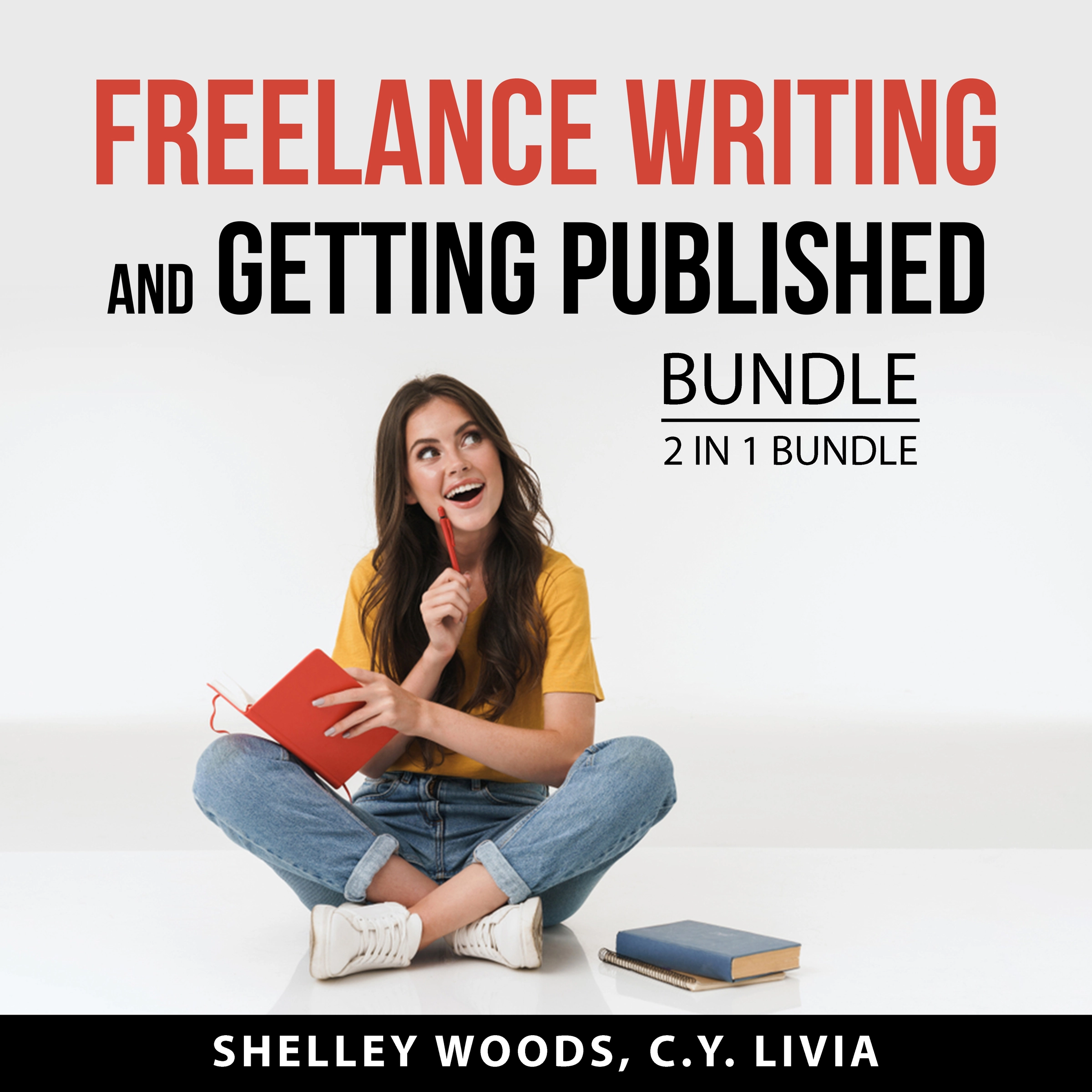 Freelance Writing and Getting Published Bundle, 2 in 1 Bundle by C.Y. Livia