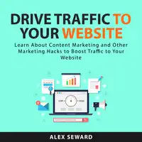 Drive Traffic To Your Website Audiobook by Alex Seward