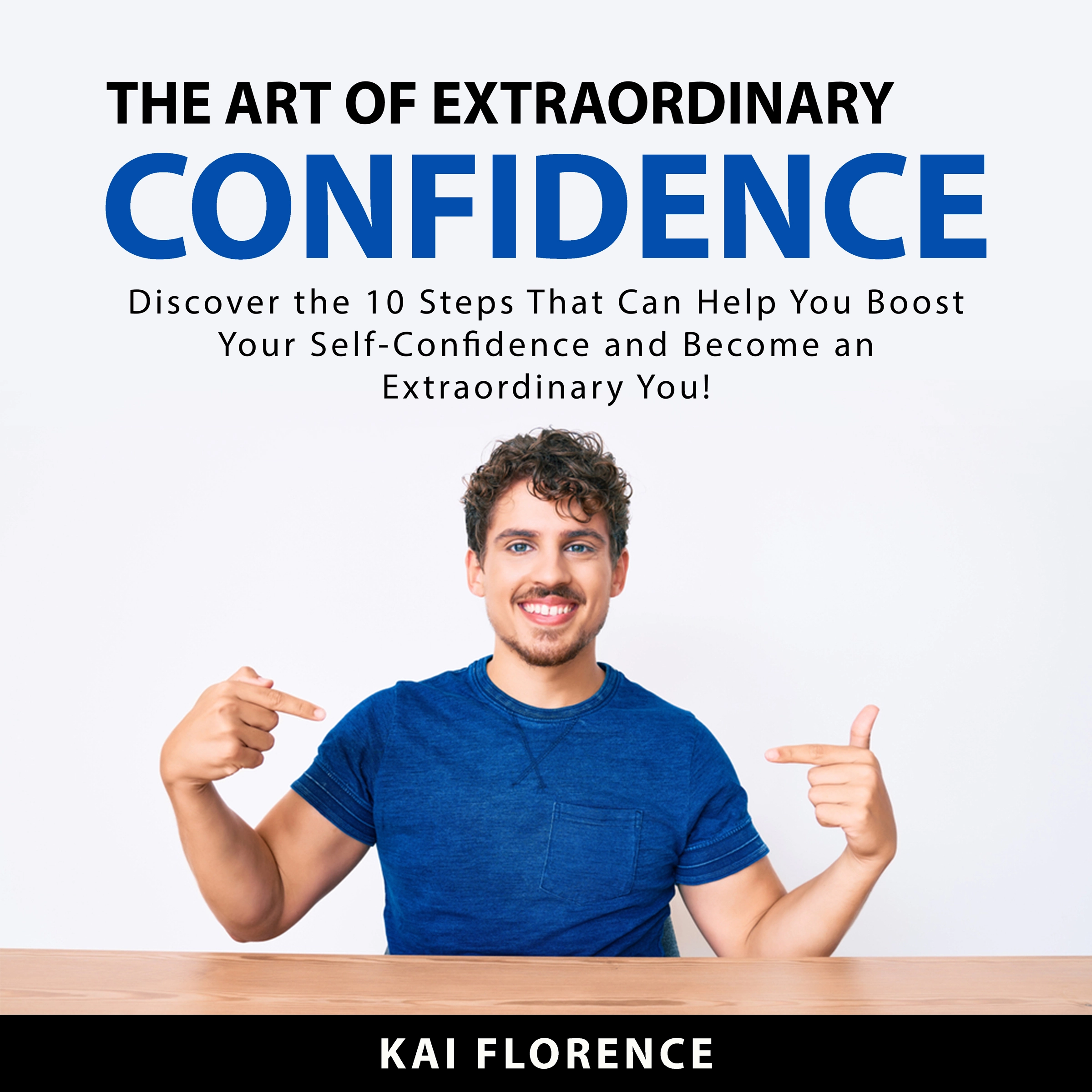 The Art of Extraordinary Confidence by Kai Florence