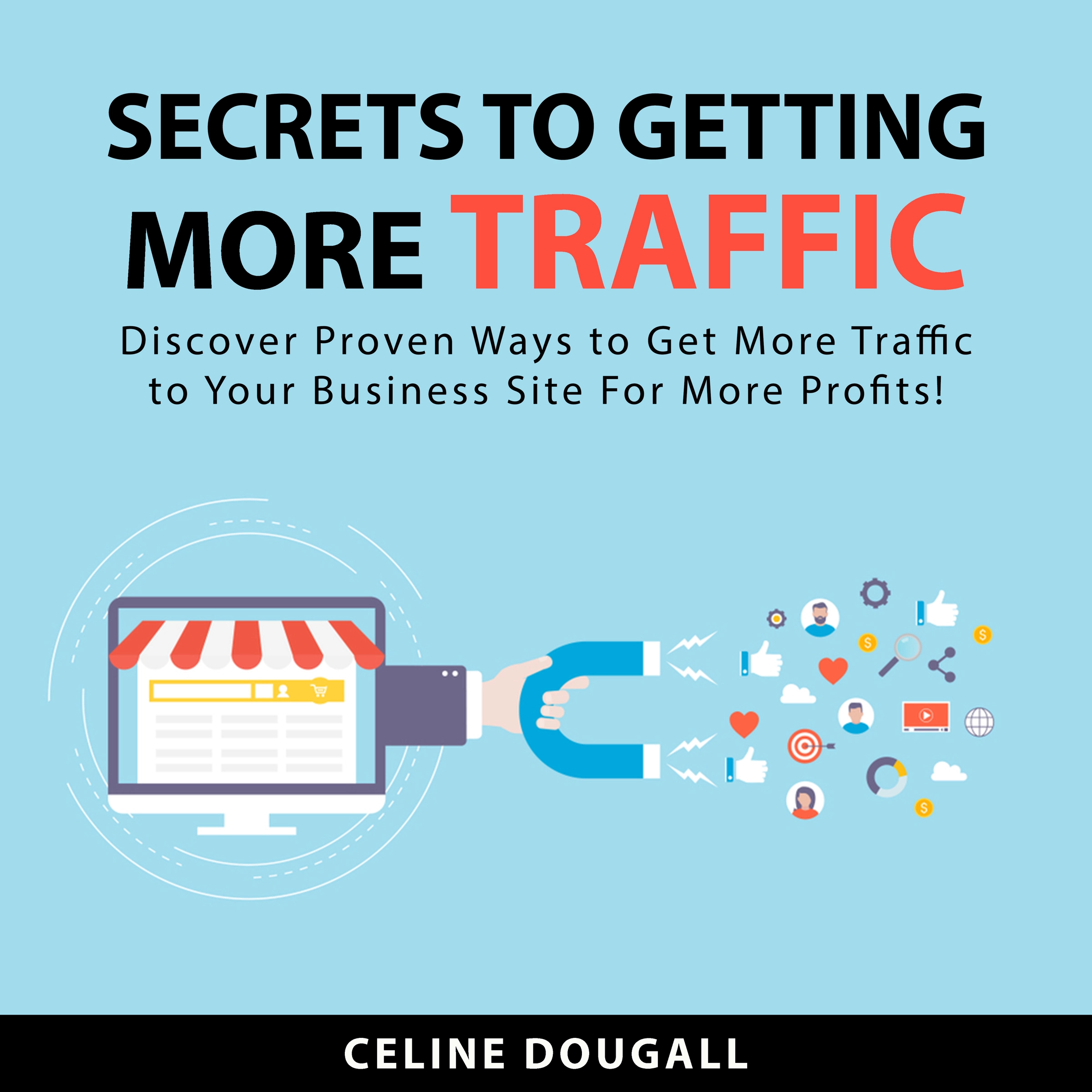 Secrets To Getting More Traffic by Celine Dougall