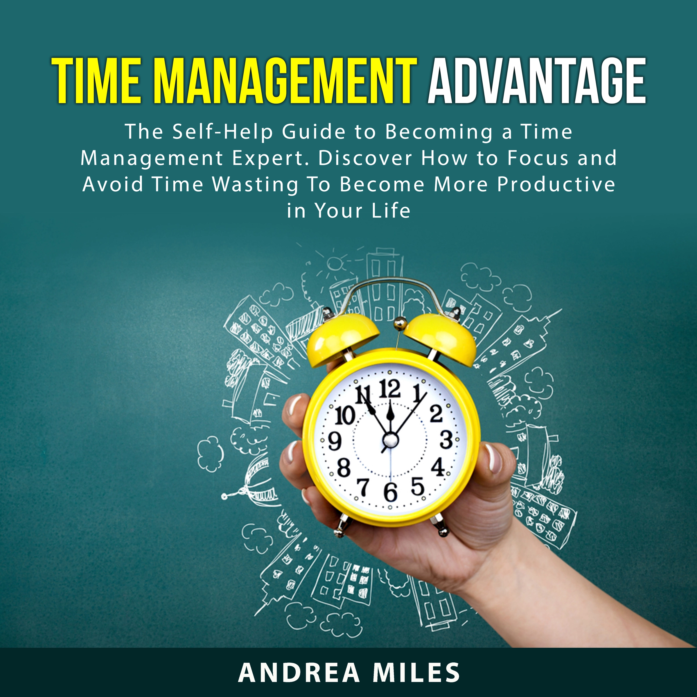 Time Management Advantage by Andrea Miles