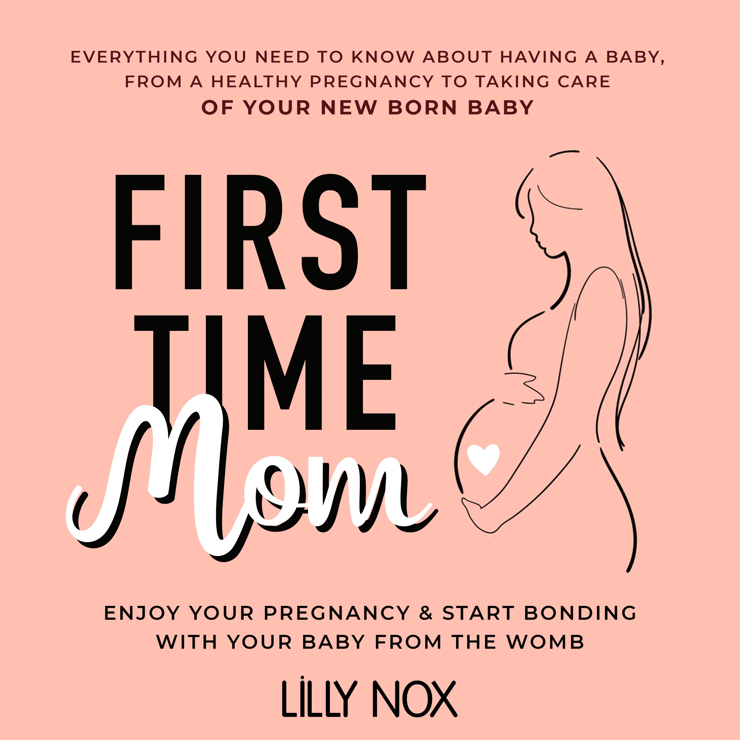 First Time Mom: Everything You Need to Know About Having a Baby Audiobook by LILLY NOX