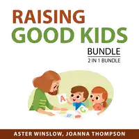 Raising Good Kids bundle, 2 in 1 Bundle: Audiobook by Joanna Thompson
