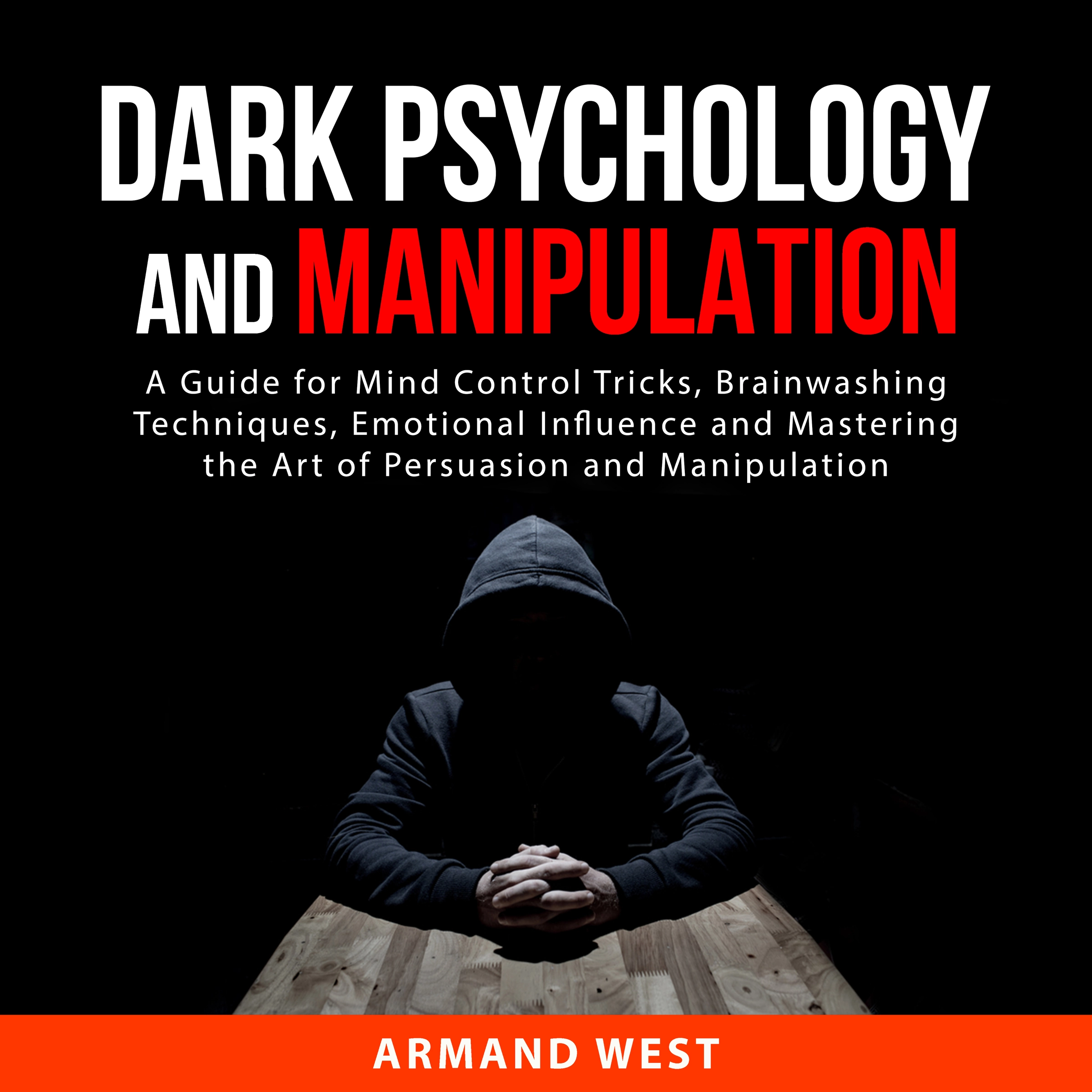 Dark Psychology and Manipulation by Armand West