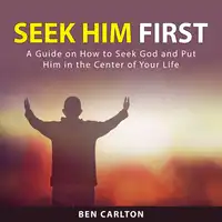 Seek Him First Audiobook by Ben Carlton