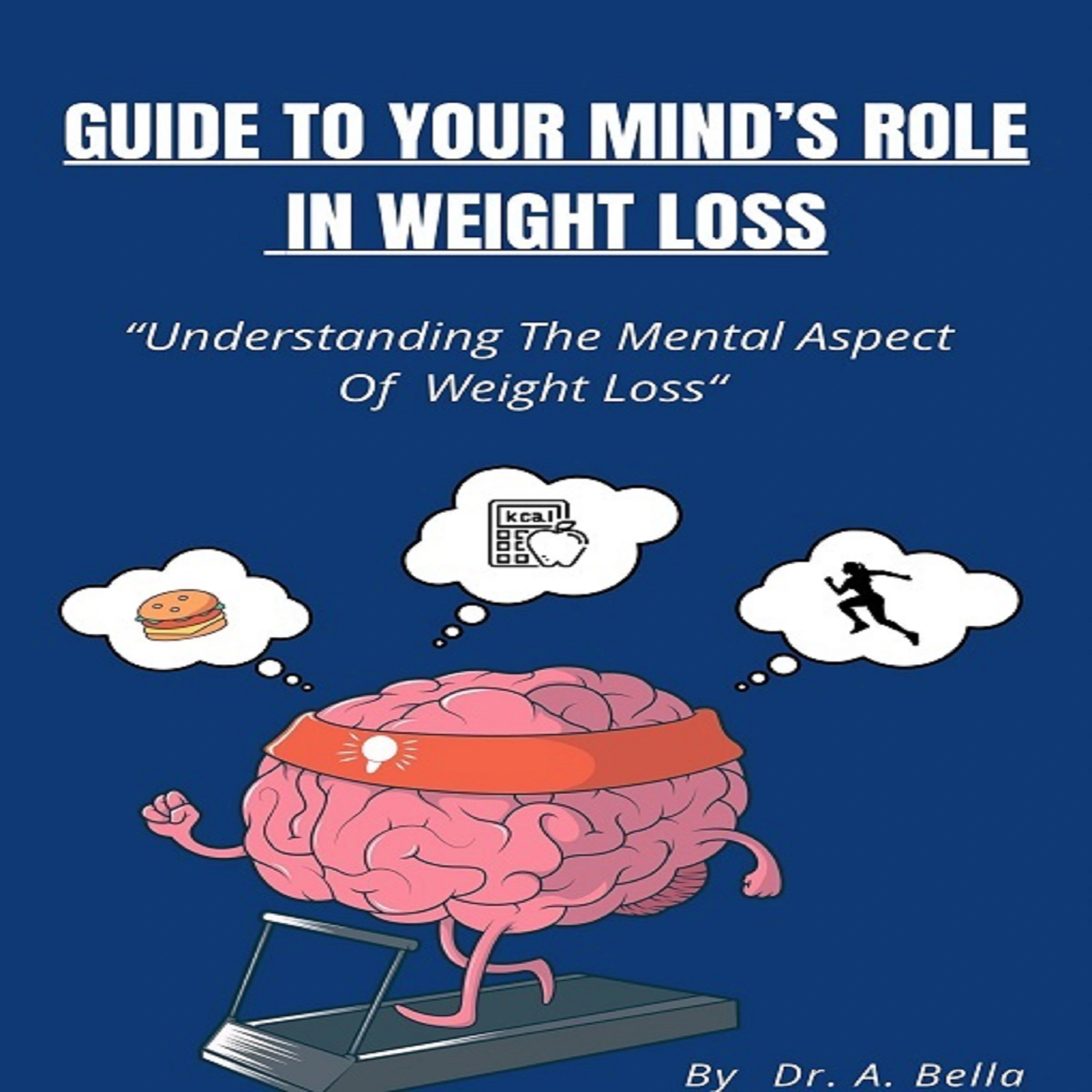 Guide to Your Minds Roll in Weight Loss Audiobook by Dr. A. Bella