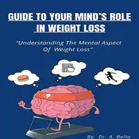 Guide to Your Minds Roll in Weight Loss Audiobook by Dr. A. Bella