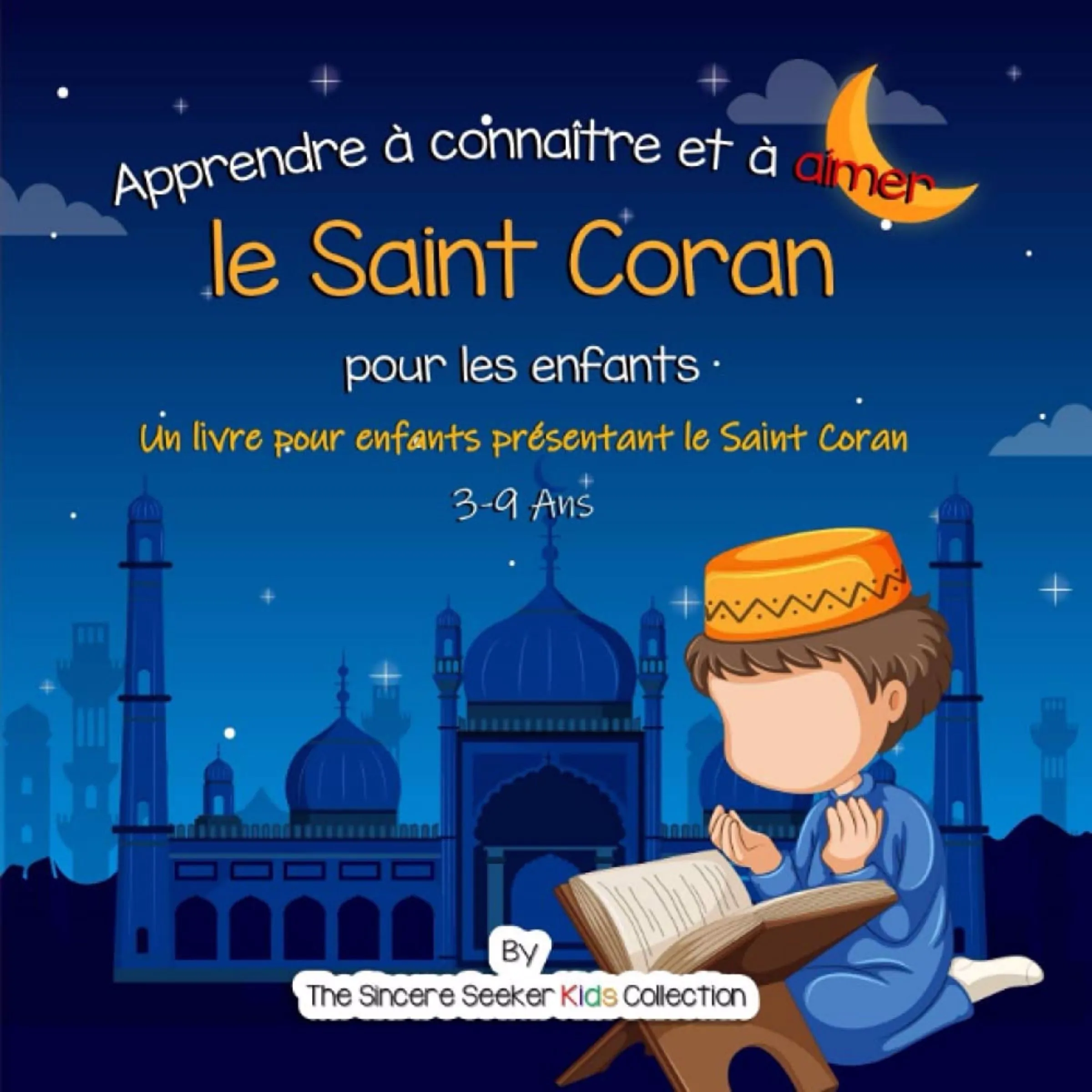 Apprendre à connaître et à aimer le Saint Coran Audiobook by The Sincere Seeker Kids Collection