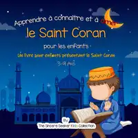 Apprendre à connaître et à aimer le Saint Coran Audiobook by The Sincere Seeker Kids Collection