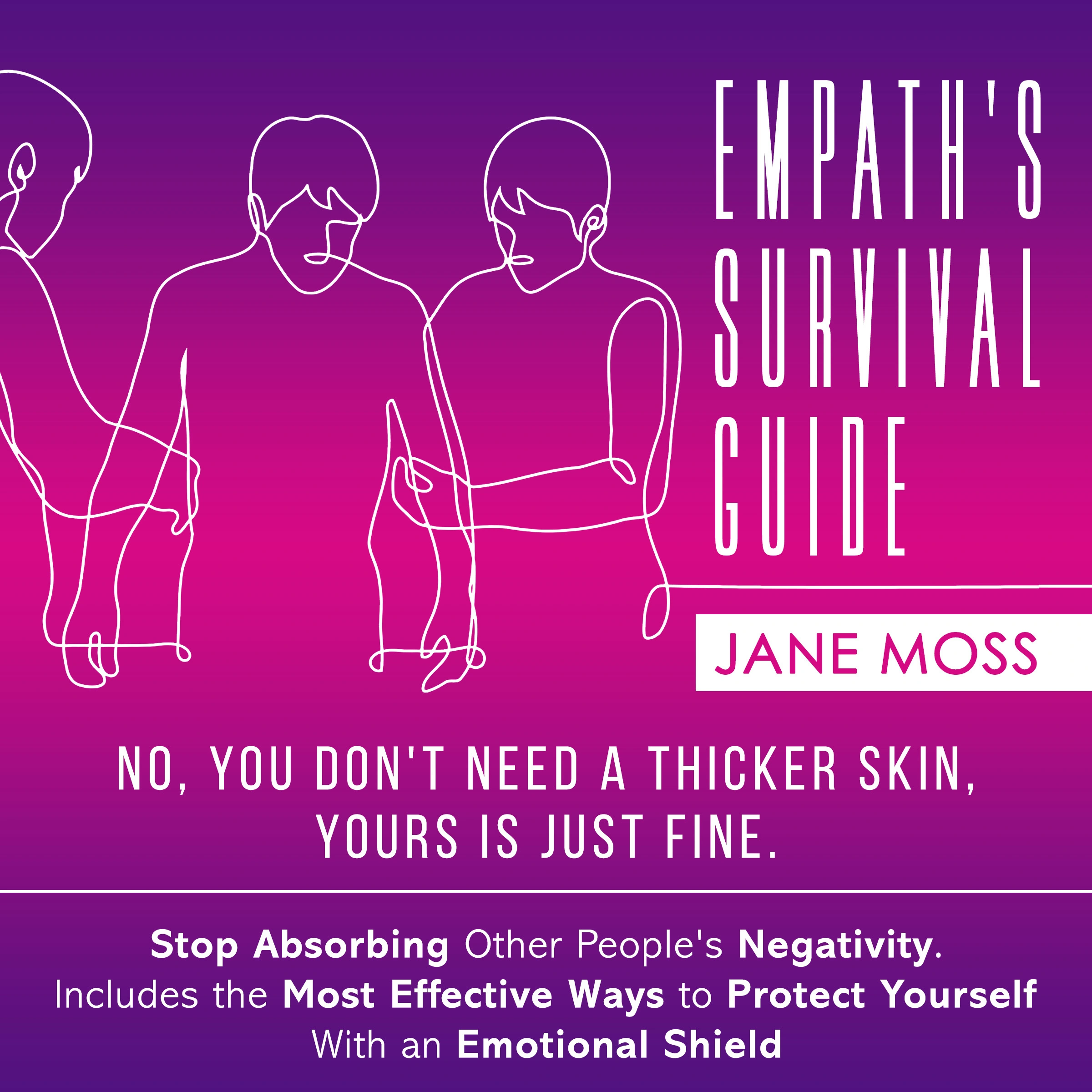 Empath's Survival Guide: No, You Don't Need a Thicker Skin, Yours is Just Fine Audiobook by Jane Moss