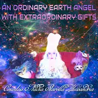 An Ordinary Earth Angel With Extraordinary Gifts Audiobook by Countess Nadia Starella Alexandria