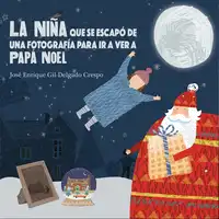 La niña que se escapó de una fotografía para ir a ver a Papá Noel Audiobook by José Enrique Gil-Delgado Crespo
