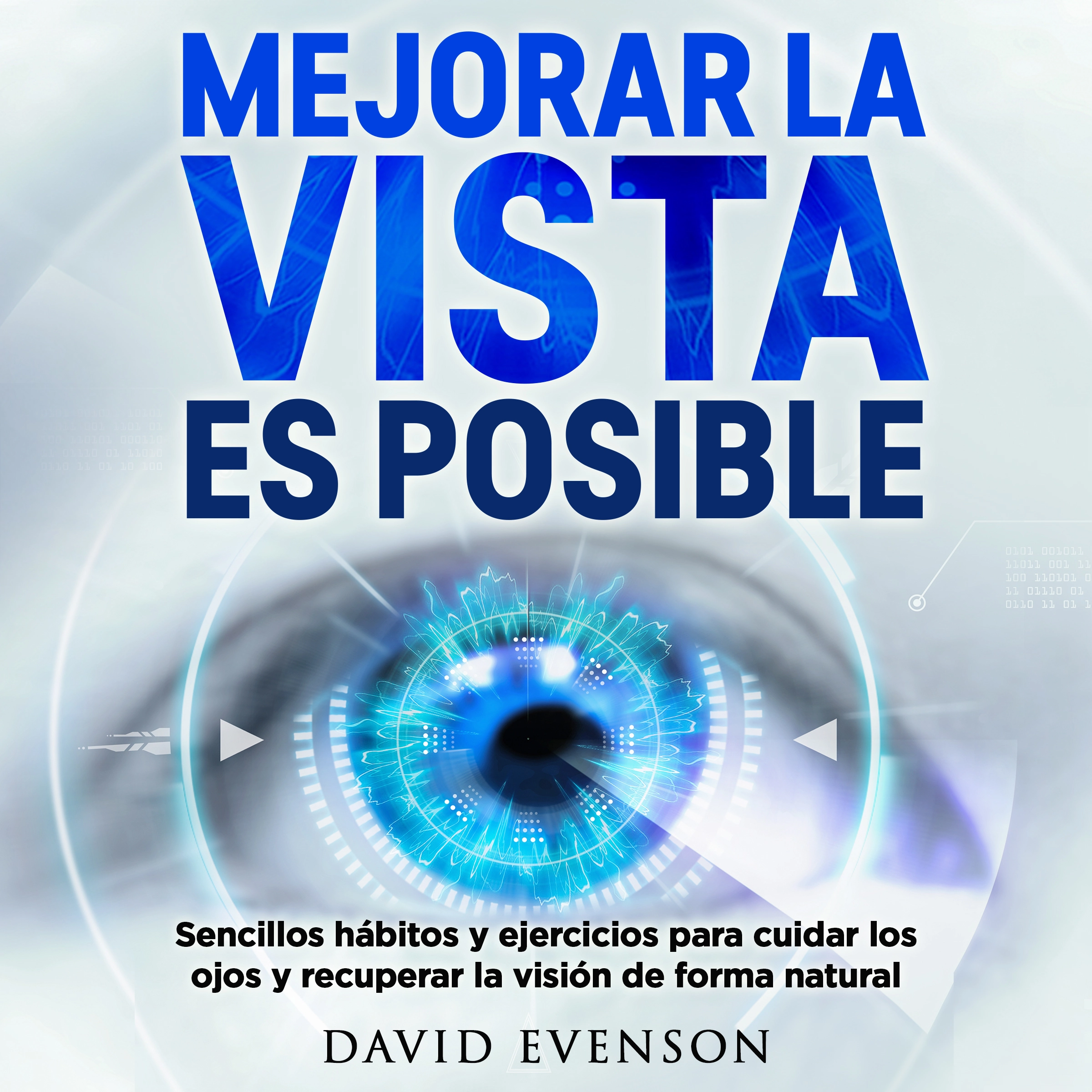 Mejorar la vista es posible: Sencillos hábitos y ejercicios para cuidar los ojos y recuperar la visión de forma natural by David Evenson Audiobook