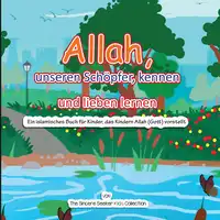 Allah, unseren Schöpfer, kennen und lieben lernen Audiobook by The Sincere Seeker Kids Collection