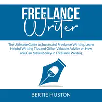 Freelance Writer Audiobook by Bertie Huston