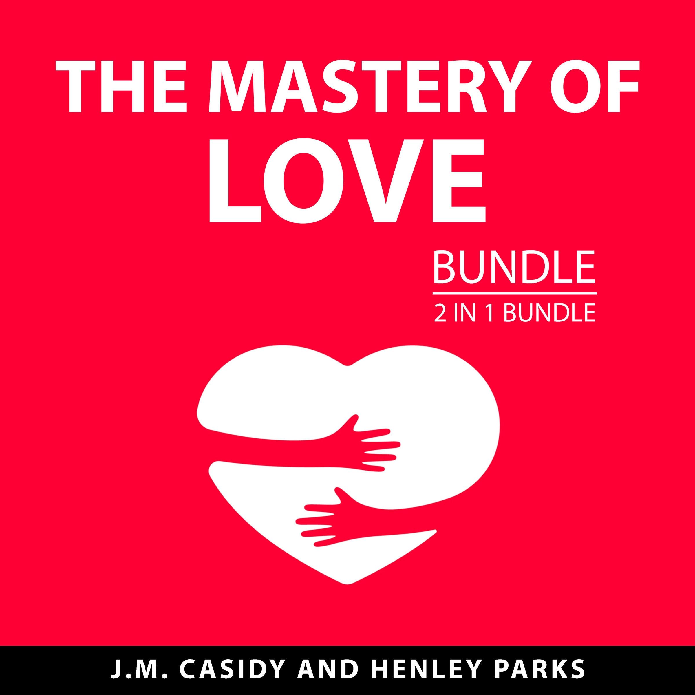 The Mastery of Love Bundle, 2 in 1 Bundle by Henley Parks Audiobook