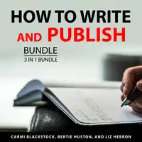 How to Write and Publish Bundle, 3 in 1 Bundle Audiobook by Liz Hebron