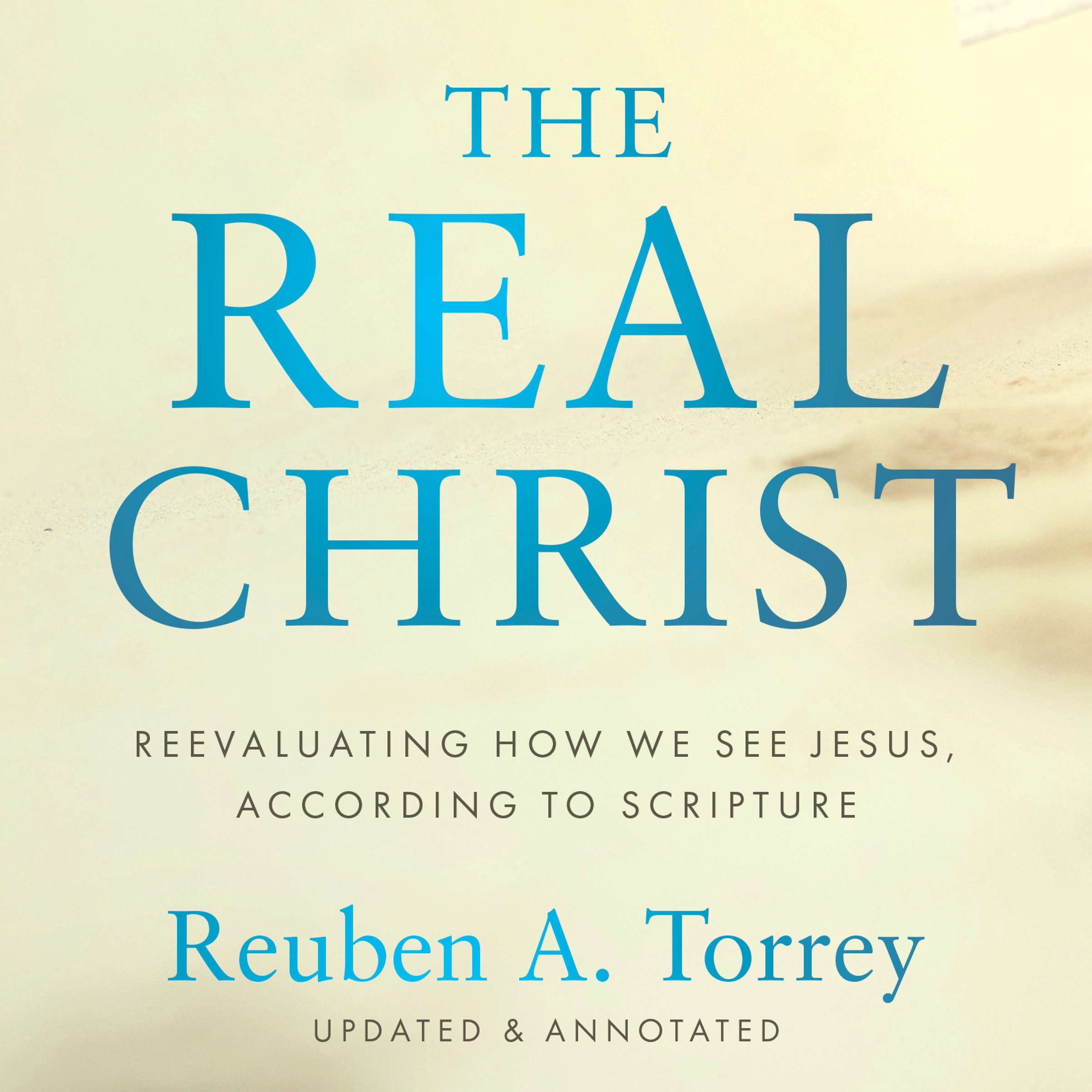 The Real Christ by Reuben A. Torrey Audiobook