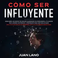 Cómo ser Influyente Audiobook by Juan Lano