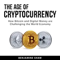 The Age of Cryptocurrency Audiobook by Benjamine Shaw