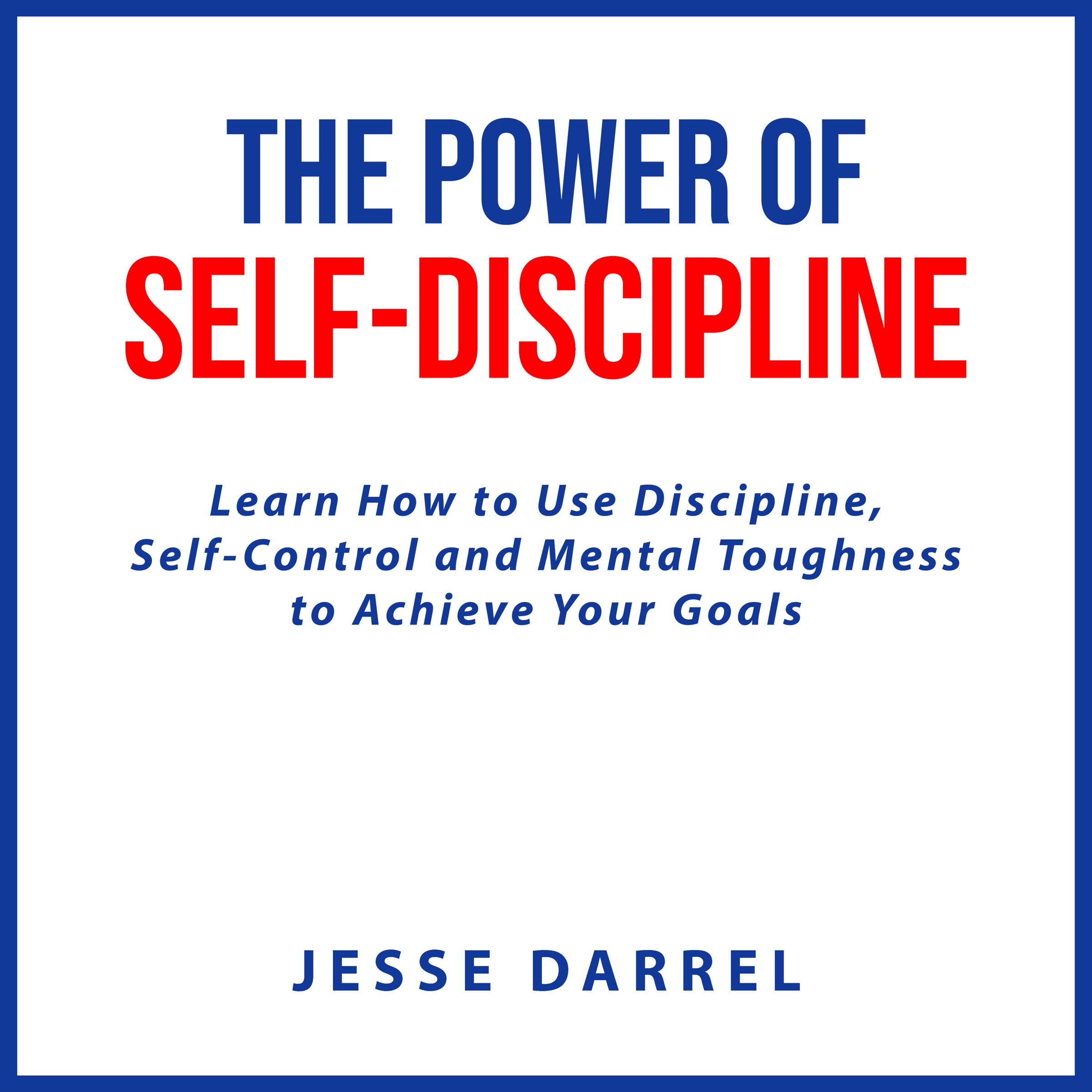 The Power of Self-Discipline by Jesse Darrel