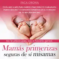 Mamás primerizas seguras de sí mismas: No te preocupes, vas a hacerlo genial Audiobook by Paca Orona