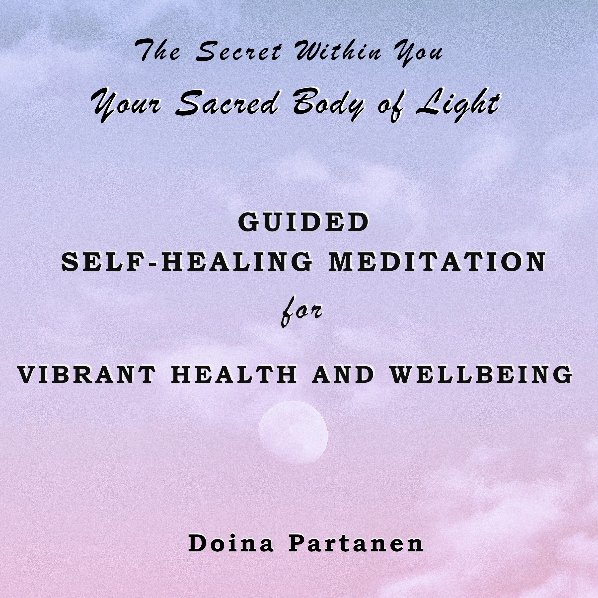 The Secret within You: Your Sacred Body of Light by Doina Partanen Audiobook