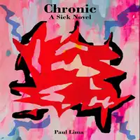 Chronic: A Sick Novel Audiobook by Paul Lima