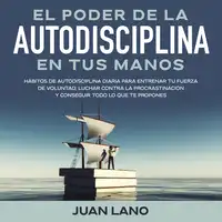 El poder de la autodisciplina en tus manos Audiobook by Juan Lano