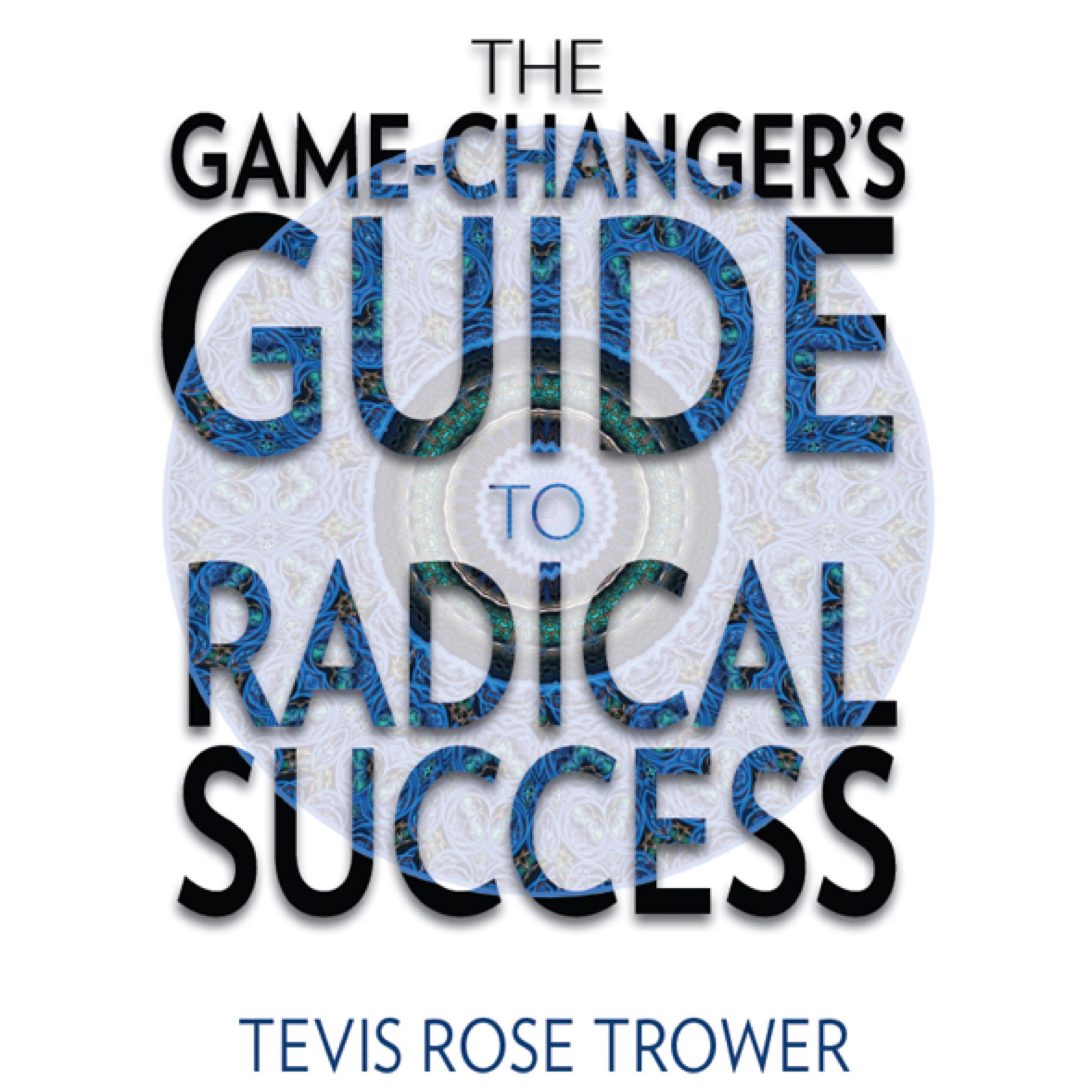 The Game Changer's Guide to Radical Success Audiobook by Tevis Trower