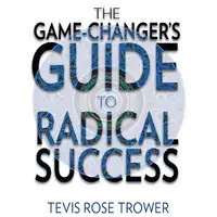 The Game Changer's Guide to Radical Success Audiobook by Tevis Trower