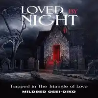 Loved By Night Audiobook by MiLDRED OSEI-DIKO
