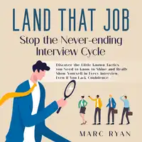 Land that Job: Stop the Never-ending Interview Cycle Audiobook by Marc Ryan