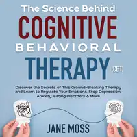 The Science Behind Cognitive Behavioral Therapy (CBT) Audiobook by Jane Moss