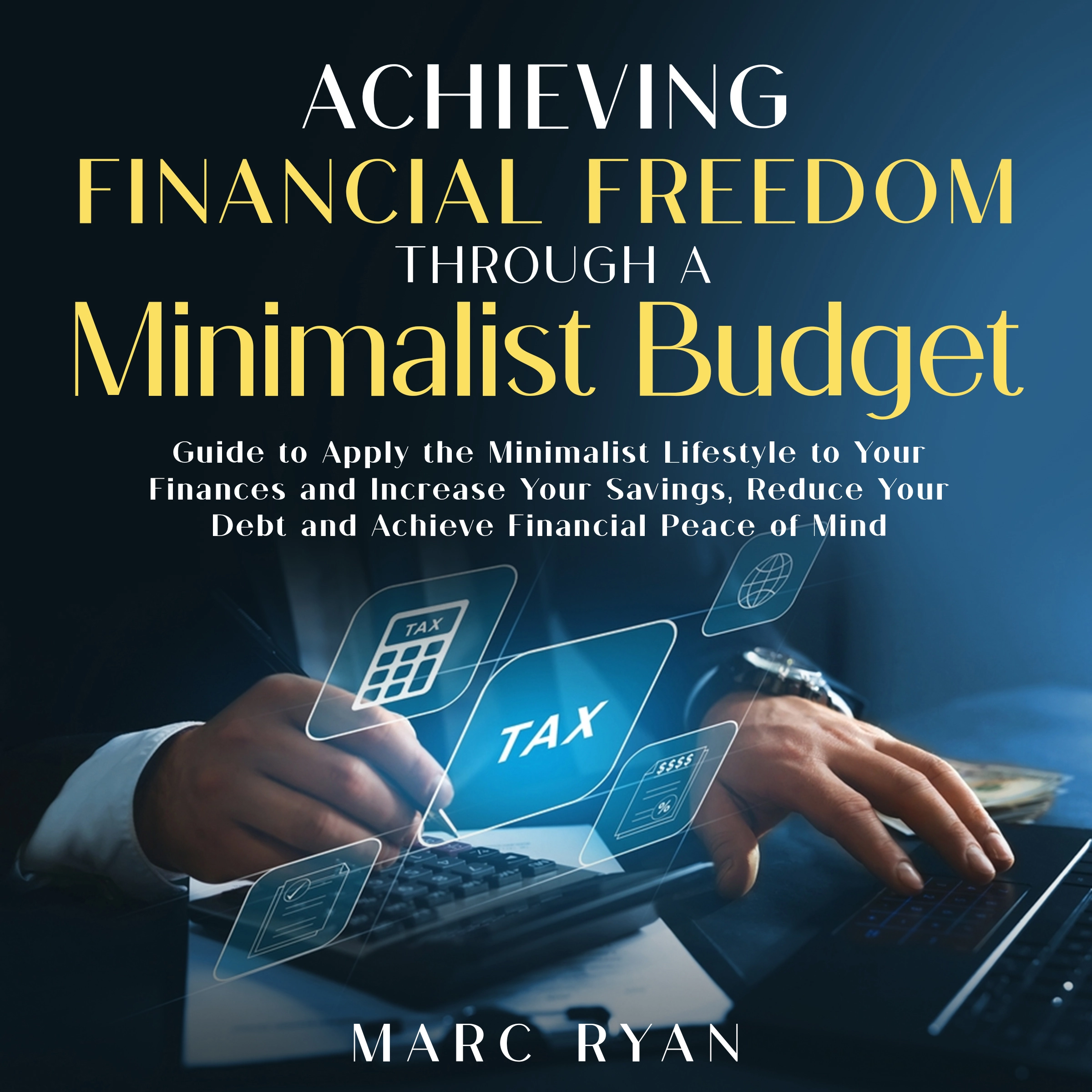 Achieving Financial Freedom Through a Minimalist Budget by Marc Ryan