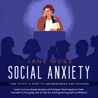 Social Anxiety: Time to put a Stop to Awkwardness and Shyness Audiobook by Jane Moss