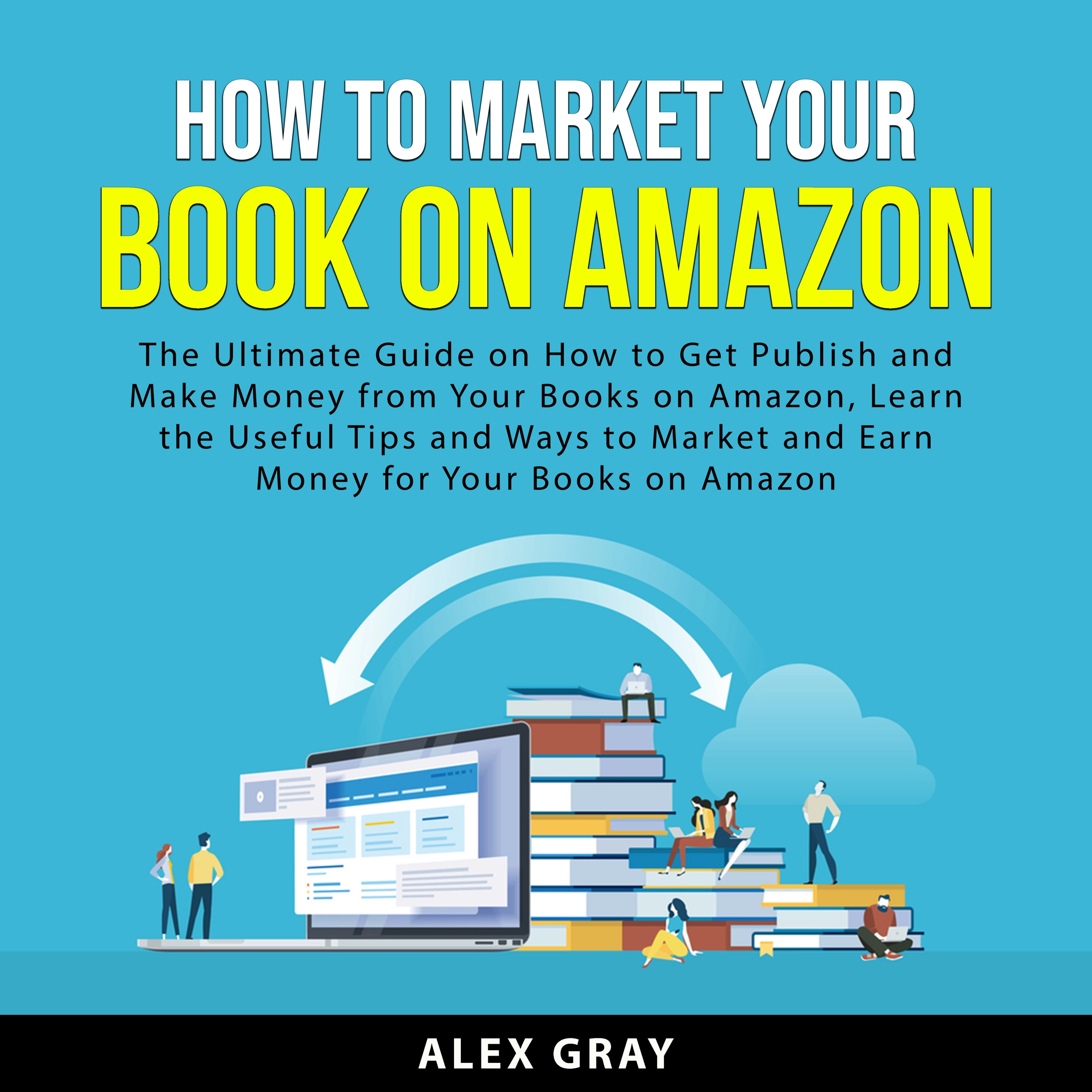 How to Market Your Book on Amazon by Alex Gray Audiobook