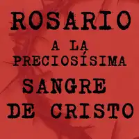 Rosario a la Preciosísima Sangre de Cristo Audiobook by Fidem Dei