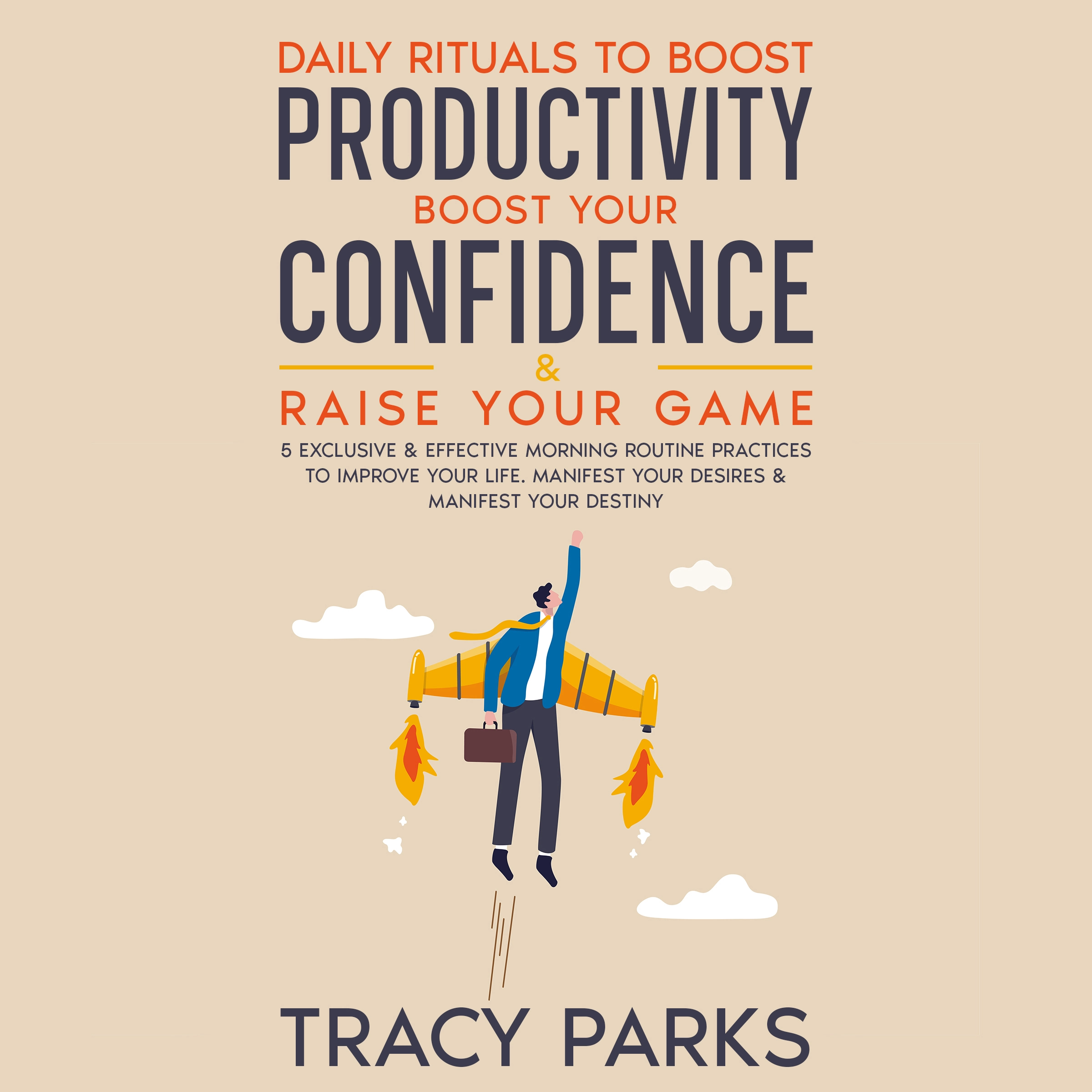 Daily Rituals To Boost Productivity, Boost Your Confidence & Raise Your Game by Tracy Parks