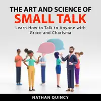 The Art and Science of Small Talk Audiobook by Nathan Quincy