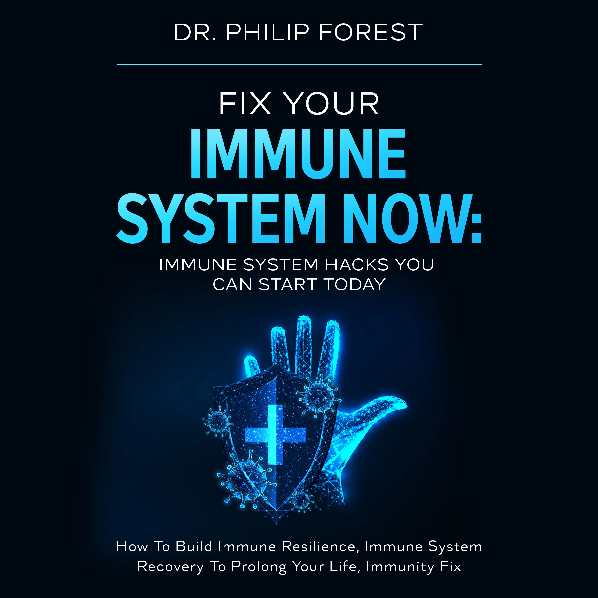 Fix Your Immune System Now: Immune System Hacks You Can Start Today by Dr. Philip Forest Audiobook