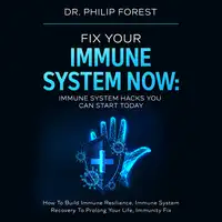 Fix Your Immune System Now: Immune System Hacks You Can Start Today Audiobook by Dr. Philip Forest