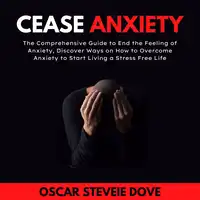 Cease Anxiety Audiobook by Oscar Steveie Dove