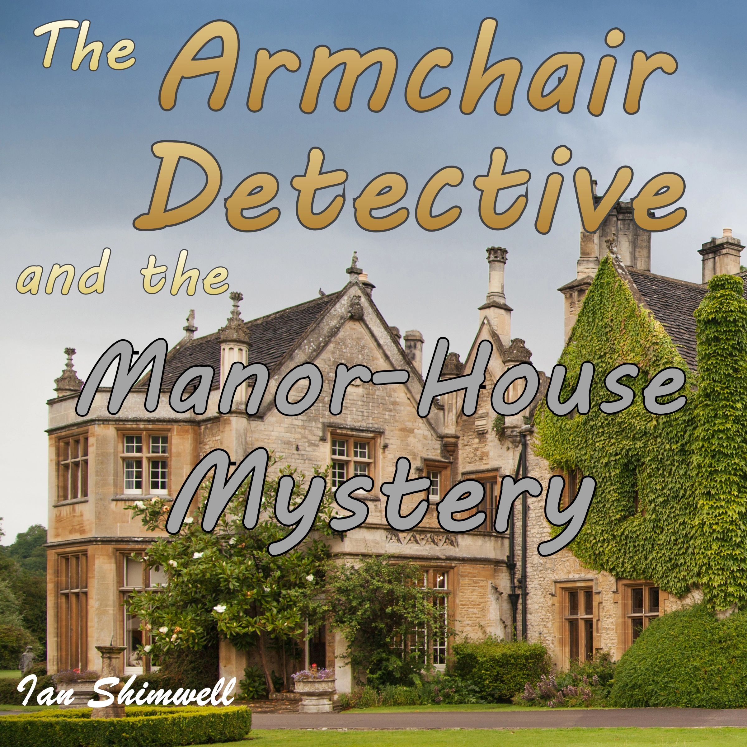 The Armchair Detective and the Manor-House Mystery by Ian Shimwell Audiobook